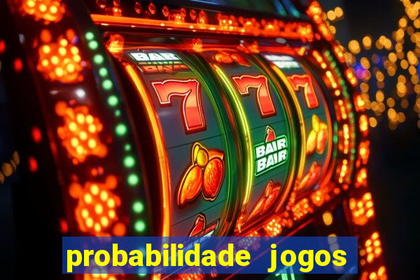 probabilidade jogos de hoje